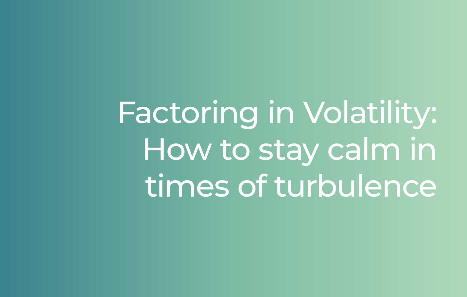 Factoring in Volatility: How to stay calm in times of turbulence