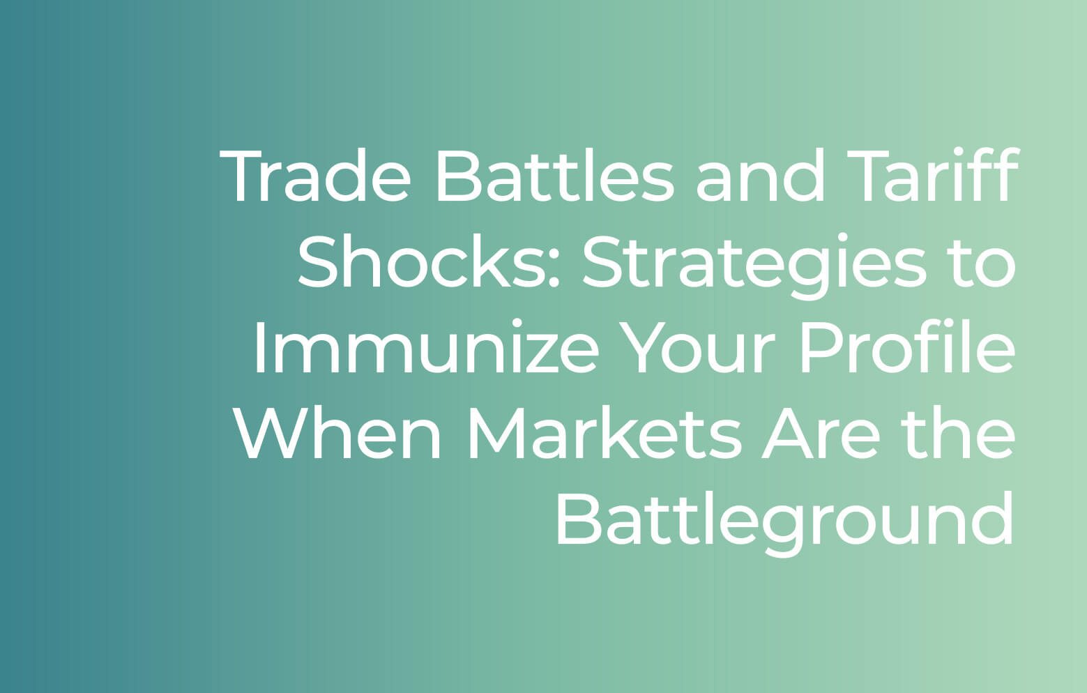 Trade Battles and Tariff Shocks: Strategies to Immunize Your Profile When Markets Are the Battleground